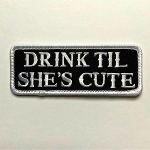 New Embroidered Biker Patch. “Drink Til She’s Cute”